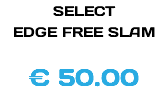 SELECT EDGE FREE SLAM € 50.00