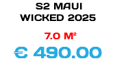 &nbsp;S2 MAUI WICKED 2025 7.0 M² € 490.00