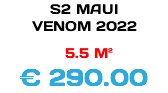 S2 MAUI VENOM 2022 5.5 M² € 290.00