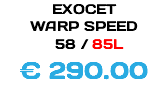 EXOCET WARP SPEED 58 / 85L € 290.00